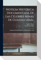 Noticia Histórica Documentada De Las Célebres Minas De Guadalcanal: Comprende Desde El Año De 1559 Hasta Del De 1700