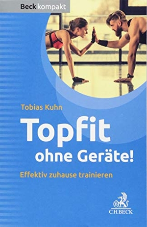 Kuhn, Tobias. Topfit ohne Geräte! - Effektiv zuhause trainieren. C.H. Beck, 2018.