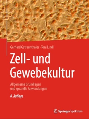 Gstraunthaler, Gerhard / Toni Lindl. Zell- und Gewebekultur - Allgemeine Grundlagen und spezielle Anwendungen. Springer, 2021.