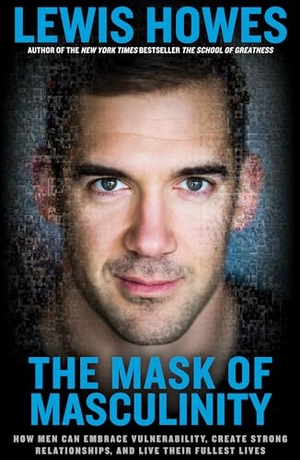 Howes, Lewis. The Mask of Masculinity - How Men Can Embrace Vulnerability, Create Strong Relationships, and Live Their Fullest Lives. Harmony/Rodale/Convergent, 2017.