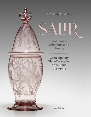 Heiremans, Marc. S.A.L.I.R. - Studio Ars et Labor Industrie Riunite - Contemporary Glass-Decorating on Murano, 1923-1993. Arnoldsche Art Publishers, 2024.