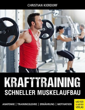 Kierdorf, Christian. Krafttraining - Schneller Muskelaufbau - Anatomie - Trainingslehre - Ernährung - Motivation. Meyer + Meyer Fachverlag, 2015.