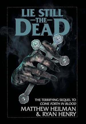 Heilman, Matthew / Ryan Henry. Lie Still The Dead. Stygian Press, 2022.