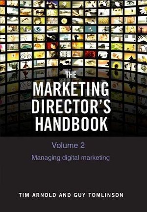 Tomlinson, Guy / Tim Arnold. The Marketing Director's Handbook Volume 2 - Managing Digital Marketing. The Marketing Directors Ltd, 2020.