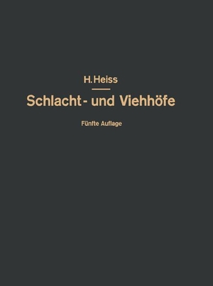 Heiss, H. / Heiss, Fr. et al. Bau, Einrichtung und Betrieb öffentlicher Schlacht- und Viehhöfe - Handbuch der Schlachthofwissenschaft und Schlachthofpraxis. Springer Berlin Heidelberg, 1932.