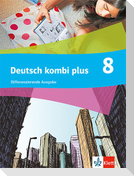 Deutsch kombi plus 8. Schulbuch mit Medien Klasse 8. Differenzierende Ausgabe