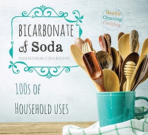 Sutherland, Diane / Sutherland, Jon et al. Bicarbonate of Soda - House & Home. Flame Tree Publishing, 2017.