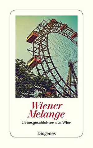 Planta, Anna von (Hrsg.). Wiener Melange - Liebesgeschichten aus Wien. Diogenes Verlag AG, 2018.