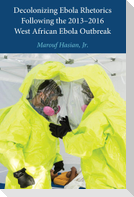 Decolonizing Ebola Rhetorics Following the 2013¿2016 West African Ebola Outbreak