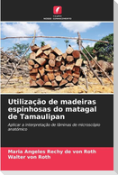 Utilização de madeiras espinhosas do matagal de Tamaulipan