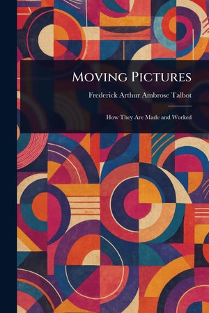 Talbot, Frederick Arthur Ambrose. Moving Pictures. Creative Media Partners, LLC, 2025.