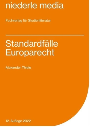 Thiele, Alexander. Standardfälle Europarecht - Zur gezielten Vorbereitung auf die ersten Klausuren im Europarecht. Niederle, Jan Media, 2022.