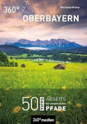 Urban, Michaela. Oberbayern - 50 Tipps abseits der ausgetretenen Pfade. 360 grad medien, 2021.