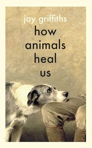 Griffiths, Jay. How Animals Heal Us. Penguin Books Ltd, 2025.