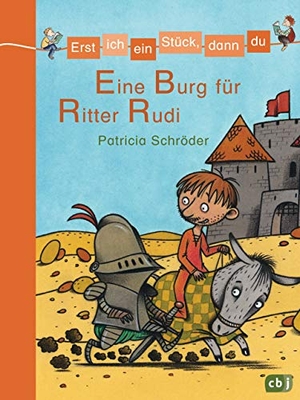 Schröder, Patricia. Erst ich ein Stück, dann du 06. Eine Burg für Ritter Rudi. cbj, 2008.