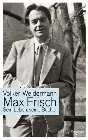 Weidermann, Volker. Max Frisch - Sein Leben, seine Bücher. Kiepenheuer & Witsch GmbH, 2010.