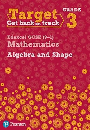 Pate, Katherine. Target Grade 3 Edexcel GCSE (9-1) Mathematics Algebra and Shape Workbook. Pearson Education Limited, 2017.
