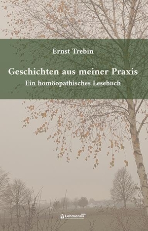 Trebin, Ernst. Geschichten aus meiner Praxis - Ein homöopathisches Lesebuch. Lehmanns Media GmbH, 2026.