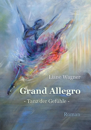 Wagner, Liane. Grand Allegro - - Tanz der Gefühle -. Shaker Media GmbH, 2023.