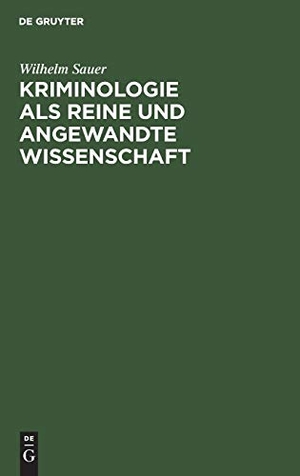 Sauer, Wilhelm. Kriminologie als reine und angewandte Wissenschaft - Ein System der juristischen Tatsachenforschung. De Gruyter, 1950.