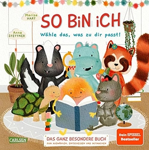Hart, Marisa. So bin ich - Wähle das, was zu dir passt - Das ganz besondere Buch zum Auswählen, Entscheiden und Mitmachen  | Interaktives Vorlesebuch nach neuem Konzept | Stärkt die Selbstwahrnehmung der Kinder und lädt zum Dialog ein. Carlsen Verlag GmbH, 2022.