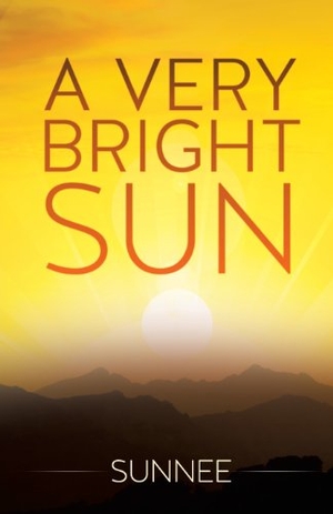 Sunnee. A Very Bright Sun. Xulon Press, 2013.