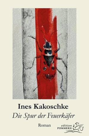 Kakoschke, Ines. Die Spur der Feuerkäfer. Edition Pommern, 2024.