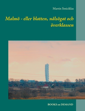 Smiciklas, Martin. Malmö - eller blatten, nålsögat och överklassen. Books on Demand, 2017.