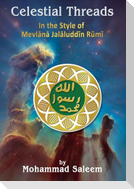 Celestial Threads In the Style of Mevl¿n¿ Jal¿l ad-D¿n Mu¿ammad R¿m¿