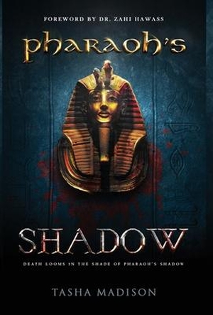 Madison, Tasha. Pharaoh's Shadow - Foreword by Dr. Zahi Hawass. Author Academy Elite, 2020.