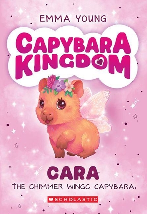 Young, Emma. Cara the Shimmer Wings Capybara (Capybara Kingdom #1). Scholastic Inc., 2026.