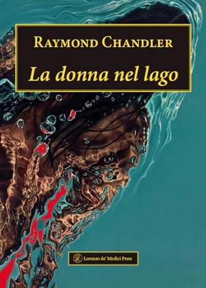 Chandler, Raymond. La donna nel lago. Lorenzo de Medici Press, 2024.