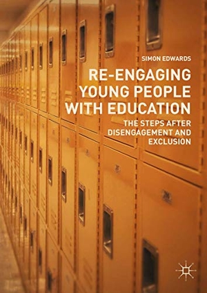 Edwards, Simon. Re-Engaging Young People with Education - The Steps after Disengagement and Exclusion. Springer International Publishing, 2018.