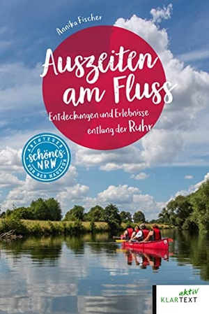 Fischer, Annika. Auszeiten am Fluss - Entdeckungen und Erlebnisse entlang der Ruhr. Klartext Verlag, 2022.