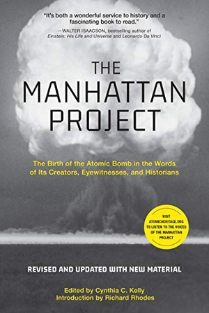 C. Kelly, Cynthia / Richard Rhodes. The Manhattan Project (Revised) - The Birth of the Atomic Bomb in the Words of Its Creators, Eyewitnesses, and Historians. Running Press,U.S., 2020.
