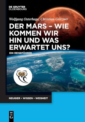 Osterhage, Wolfgang / Christian Gritzner. Der Mars - wie kommen wir hin und was erwartet uns? - Ein Reiseführer. de Gruyter Oldenbourg, 2026.