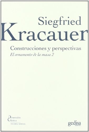 Kracauer, Siegfried. Construcciones y perspectivas : el ornamento de la masa, 2. GEDISA, 2009.