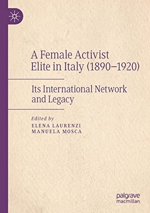 Mosca, Manuela / Elena Laurenzi (Hrsg.). A Female Activist Elite in Italy (1890¿1920) - Its International Network and Legacy. Springer International Publishing, 2022.
