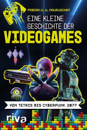 Mauruschat, Fabian W. W.. Eine kleine Geschichte der Videogames - Von Tetris bis Cyberpunk 2077. riva Verlag, 2021.