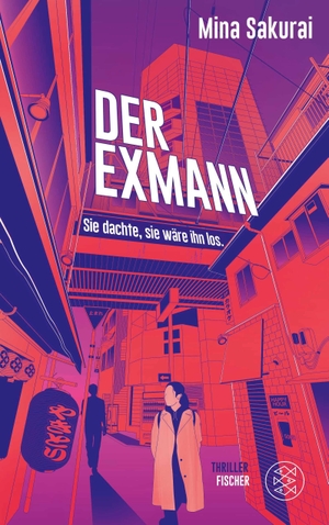 Sakurai, Mina. Der Exmann - Sie dachte, sie wäre ihn los. - Thriller. FISCHER, S., 2026.