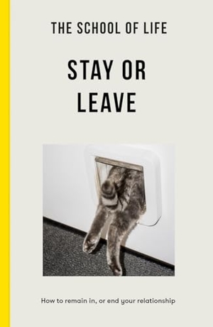 The School Of Life (Hrsg.). The School of Life - Stay or Leave - How to remain in, or end, your relationship. The School of Life, 2024.