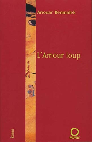 Benmalek, Anouar. L Amour Loup. Fayard-France, 2019.
