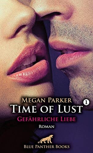 Parker, Megan. Time of Lust | Band 1 | Gefährliche Liebe | Roman - Kann sie sich seiner Verführungskraft widersetzen?. Blue Panther Books, 2023.
