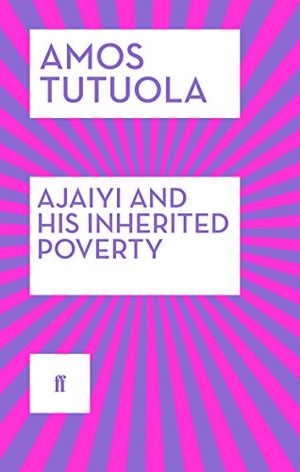Tutuola, Amos. Ajaiyi and His Inherited Poverty. Faber & Faber, 2015.