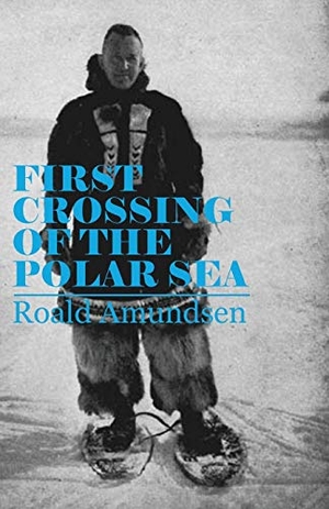 Amundsen, Roald. First Crossing of the Polar Sea. Read Books, 2011.