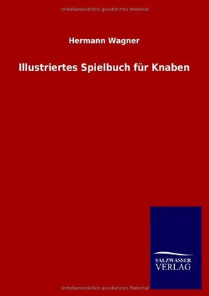 Wagner, Hermann. Illustriertes Spielbuch für Knaben. Outlook, 2012.