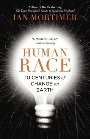 Mortimer, Ian. Human Race - 10 Centuries of Change on Earth. Vintage Publishing, 2015.