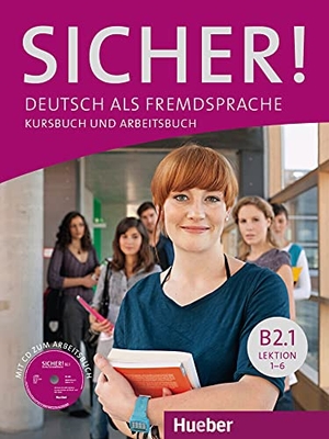 Perlmann-Balme, Michaela / Schwalb, Susanne et al. Sicher! B2/1. Lektion 1-6. Kurs- und Arbeitsbuch mit CD-ROM zum Arbeitsbuch - Deutsch als Fremdsprache. Hueber Verlag GmbH, 2019.