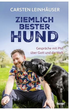 Leinhäuser, Carsten. Ziemlich bester Hund - Gespräche mit Phil über Gott und die Welt. bene!, 2025.