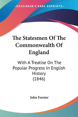Forster, John. The Statesmen Of The Commonwealth Of England - With A Treatise On The Popular Progress In English History (1846). Kessinger Publishing, LLC, 2007.